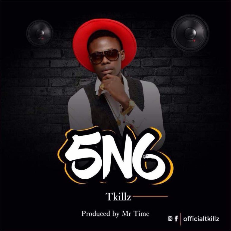 Music Premiere : Tkillz Returns with New Love Anthem ” 5N6 ”, Download Tkillz — 5N6 (Prod by Mr.Time)
